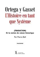 Couverture du livre « Ortega y Gasset : l'histoire en tant que système » de Pierre Bell aux éditions Sydney Laurent