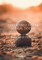 Couverture du livre « Découvrez votre animal totem ; premiers pas du chamanisme » de J. Caranzano aux éditions Bookelis
