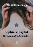 Couverture du livre « Sophie's playlist : the gramble chronicles I » de Michael Finocchiaro aux éditions Le Lys Bleu