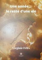 Couverture du livre « Une année... le reste d'une vie » de Virginie Felix aux éditions Le Lys Bleu