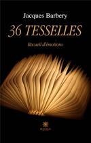 Couverture du livre « 36 tesselles » de Jacques Barbery aux éditions Le Lys Bleu