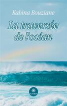 Couverture du livre « La traversee de l'ocean » de Kahina Bouziane aux éditions Le Lys Bleu