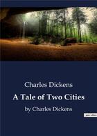 Couverture du livre « A Tale of Two Cities : by Charles Dickens » de Charles Dickens aux éditions Culturea