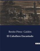 Couverture du livre « El Caballero Encantado » de Benito Perez Galdos aux éditions Culturea