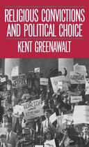 Couverture du livre « Religious Convictions and Political Choice » de Greenawalt Kent aux éditions Oxford University Press Usa