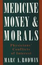 Couverture du livre « Medicine, Money, and Morals: Physicians' Conflicts of Interest » de Rodwin Marc A aux éditions Oxford University Press Usa