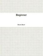 Couverture du livre « Beginner » de Beurl Bruno aux éditions Lulu