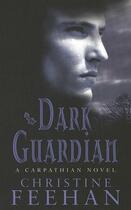 Couverture du livre « Dark Guardian » de Christine Feehan aux éditions Little Brown Book Group Digital