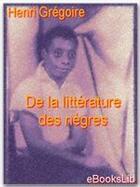 Couverture du livre « De la littérature des nègres » de Henri Gregoire aux éditions Ebookslib