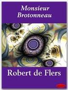 Couverture du livre « Monsieur Brotonneau » de Robert De Flers aux éditions Ebookslib