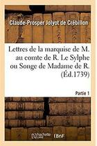 Couverture du livre « Lettres de la marquise de M. au comte de R. : Le Sylphe ou Songe de Madame de R. écrit par elle-même à Madame de S. Partie 1 » de Crebillon C-P. aux éditions Hachette Bnf