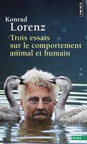 Couverture du livre « Trois essais sur le comportement animal et humain » de Konrad Lorenz aux éditions Points