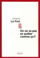 Couverture du livre « On ne va pas se quitter comme ça ? » de Ariane Le Fort aux éditions Seuil