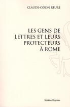 Couverture du livre « Les gens de lettres et leurs protecteurs à Rome » de Claude-Odon Reure aux éditions Slatkine Reprints
