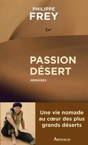 Couverture du livre « Passion désert » de Philippe Frey aux éditions Arthaud