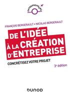 Couverture du livre « De l'idée à la création d'entreprise ; concrétisez votre projet » de Francois Bergerault et Nicolas Bergerault aux éditions Dunod