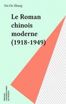 Couverture du livre « Le roman chinois moderne, 1918-1949 » de Yinde Zhang aux éditions Puf