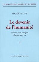 Couverture du livre « Le devenir du monde et la Bible Tome 2 ; le devenir de l'humanité selon les écrits bibliques d'avant notre ère » de Klaine R aux éditions Cerf