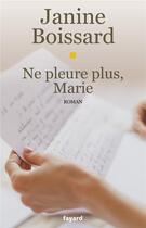 Couverture du livre « Ne pleure plus, Marie » de Janine Boissard aux éditions Fayard