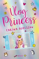 Couverture du livre « Vlog princess t.1 » de Carina Axelsson aux éditions Fleurus