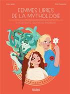 Couverture du livre « Femmes libres de la mythologie : 12 portraits qui nous inspirent » de Anne Lanoe et Alice Dussutour aux éditions Fleurus