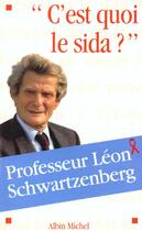 Couverture du livre « C'est quoi le sida ? » de Leon Schwartzenberg aux éditions Albin Michel