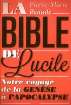 Couverture du livre « La bible de Lucile ; l'année où j'ai relu toute la Bible » de Pierre-Marie Beaude aux éditions Bayard
