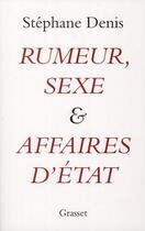Couverture du livre « Rumeurs, sexe et affaires d'Etat » de Stephane Denis aux éditions Grasset Et Fasquelle