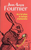Couverture du livre « Je n'ai plus le temps d'attendre » de Jean-Louis Fournier aux éditions Le Livre De Poche