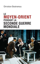 Couverture du livre « Le Moyen-Orient pendant la seconde guerre mondiale » de Christian Destremau aux éditions Plon-perrin