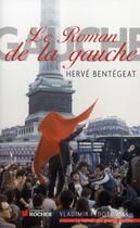 Couverture du livre « Le roman de la gauche » de Herve Bentegeat aux éditions Rocher
