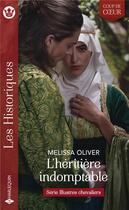 Couverture du livre « Illustres chevaliers Tome 1 : l'héritière indomptable » de Melissa Oliver aux éditions Harlequin