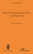 Couverture du livre « Repenser l'héritage de Jules Ferry en Afrique noire » de Antoine Nguidjol aux éditions L'harmattan