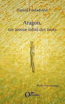 Couverture du livre « Aragon, cet amour infini des mots » de Hamid Fouladvind aux éditions Orizons