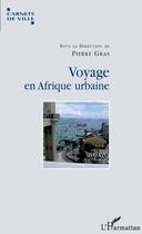 Couverture du livre « Voyage en Afrique urbaine » de Pierre Gras aux éditions L'harmattan