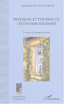 Couverture du livre « Pratiques et théories de l'économie solidaire : Un essai de conceptualisation » de Anne-Marie Alcolea-Bureth aux éditions Editions L'harmattan