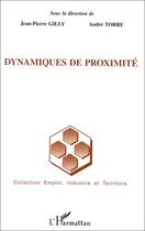 Couverture du livre « Dynamiques de proximité » de Andre Torre et Jean-Pierre Gilly aux éditions Editions L'harmattan