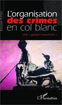 Couverture du livre « L'organisation des crimes en col blanc ; une gestion meurtrière » de Louise Fines aux éditions Editions L'harmattan