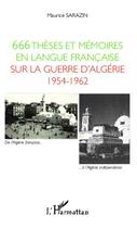 Couverture du livre « 666 thèses et mémoires en langue française sur la guerre d'Algérie, 1954 1962 » de Maurice Sarazin aux éditions Editions L'harmattan