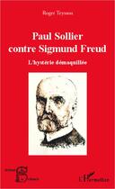 Couverture du livre « Paul Sollier contre Sigmund Freud ; l'hystérie démaquillée » de Roger Teyssou aux éditions Editions L'harmattan