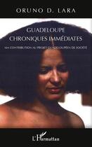 Couverture du livre « Guadeloupe chroniques immédiates ; ma contribution au projet guadeloupéen de société » de Oruno Denis Lara aux éditions L'harmattan