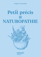 Couverture du livre « Petit précis de naturopathie » de Laurent Stefano et Audrey Carsalade aux éditions Mango