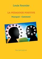 Couverture du livre « La pédagogie positive ; pourquoi et comment » de Louis Fournier aux éditions Books On Demand