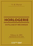 Couverture du livre « Outillage et mecanique : horlogerie » de Pierret V-A. aux éditions Hachette Bnf