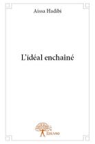 Couverture du livre « L'idéal enchaîné » de Aissa Hadibi aux éditions Edilivre