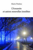 Couverture du livre « L'assassin et autres nouvelles insolites » de Marie Ponties aux éditions Edilivre