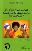 Couverture du livre « Les etats-unis ont-ils decolonise l'afrique noire francophone ? » de Francois Durpaire aux éditions Editions L'harmattan