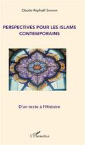 Couverture du livre « Perspectives pour les islams contemporains ; d'un texte à l'histoire » de Claude- Raphaël Samama aux éditions L'harmattan