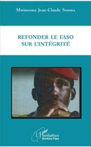 Couverture du livre « Refonder le faso sur l'intégrité » de Mwinsoma Jean-Claude Somda aux éditions L'harmattan