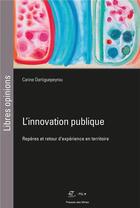 Couverture du livre « L'innovation publique ; repères et retour d'expérience en territoire » de Carine Dartiguepeyrou aux éditions Presses De L'ecole Des Mines